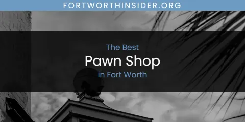 Best Pawn Shop in Fort Worth: Ultimate Guide