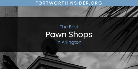 Best Pawn Shops in Arlington: Ultimate Guide