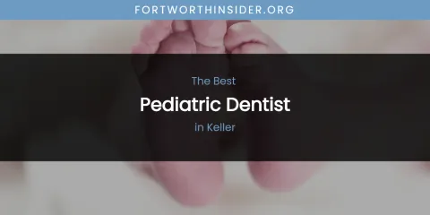 Keller's Best Pediatric Dentist