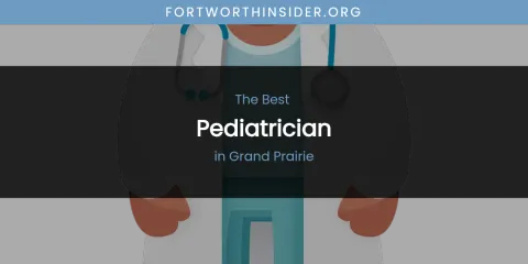 The Absolute Best Pediatrician in Grand Prairie