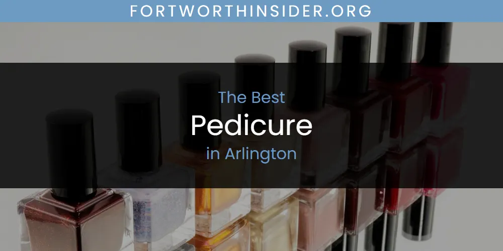 The Absolute Best Pedicure in Arlington  [Updated 2025]