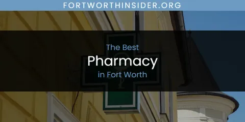 The Absolute Best Pharmacy in Fort Worth