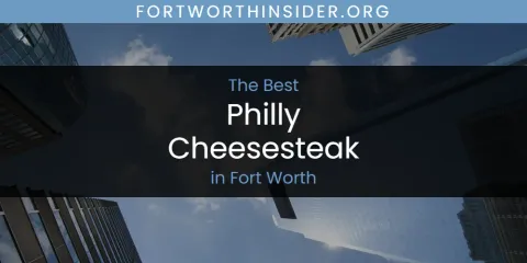 The Best Philly Cheesesteak in Fort Worth List