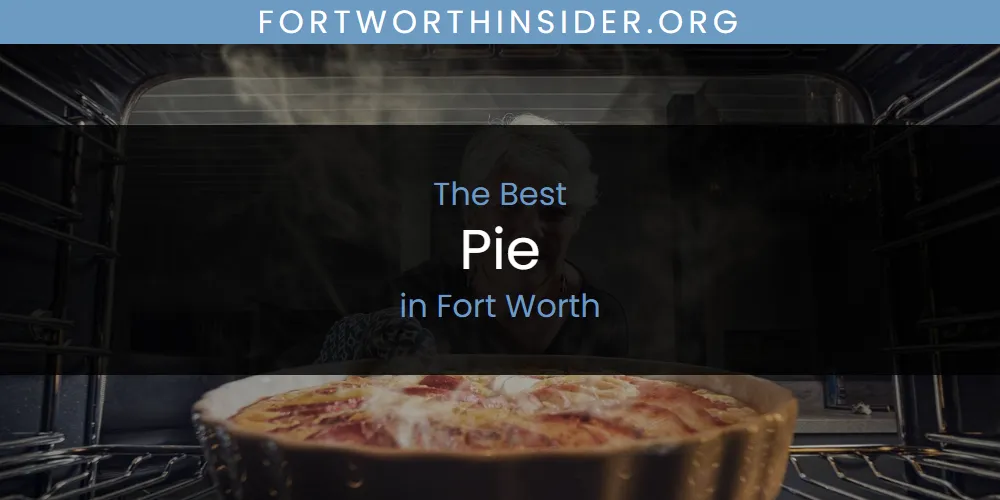 The Absolute Best Pie in Fort Worth  [Updated 2025]