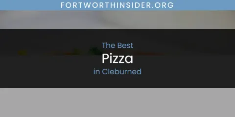 The Absolute Best Pizza in Cleburned