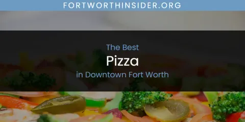 The Absolute Best Pizza in Downtown Fort Worth