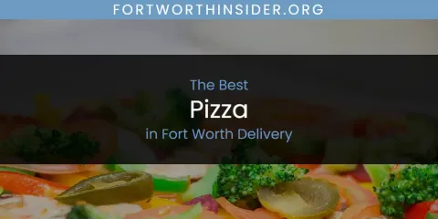 The Absolute Best Pizza in Fort Worth Delivery