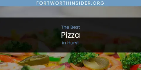 Best Pizza in Hurst: Our Expert Picks