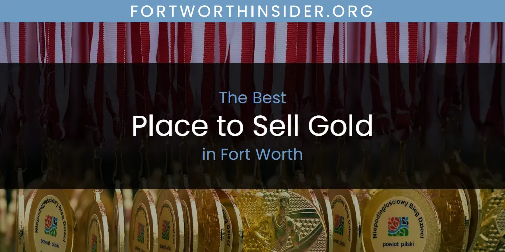 The Top-Rated Place to Sell Gold in Fort Worth for 2026