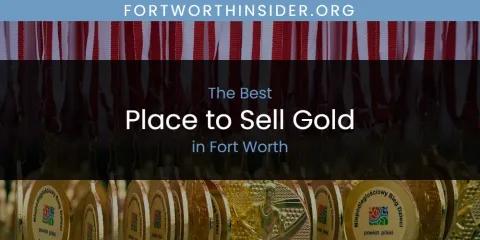 The Top-Rated Place to Sell Gold in Fort Worth
