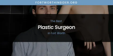 The Absolute Best Plastic Surgeon in Fort Worth