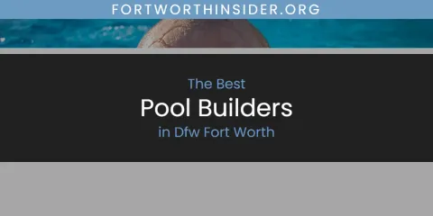 The Absolute Best Pool Builders in Dfw Fort Worth