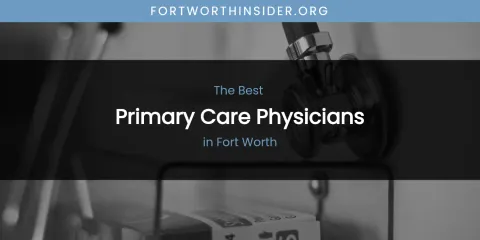 The Absolute Best Primary Care Physicians in Fort Worth