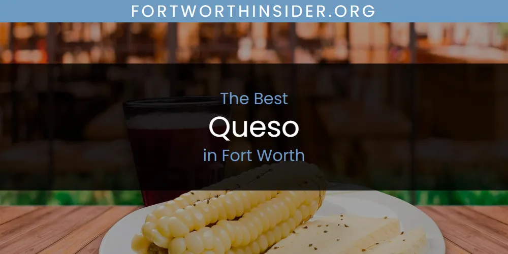 The Absolute Best Queso in Fort Worth  [Updated 2025]