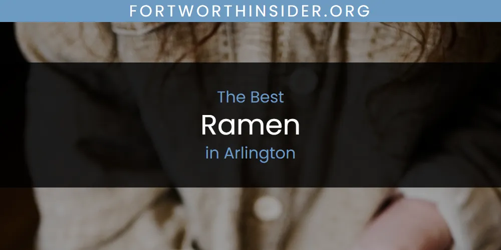 The Absolute Best Ramen in Arlington  [Updated 2025]