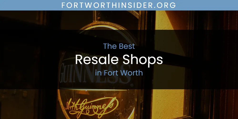 The Absolute Best Resale Shops in Fort Worth  [Updated 2025]