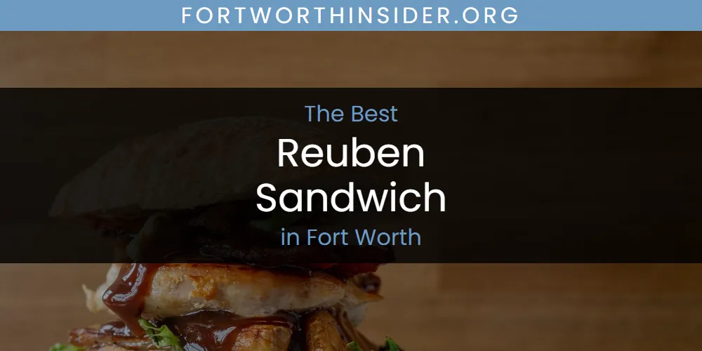 The Absolute Best Reuben Sandwich in Fort Worth  [Updated 2025]