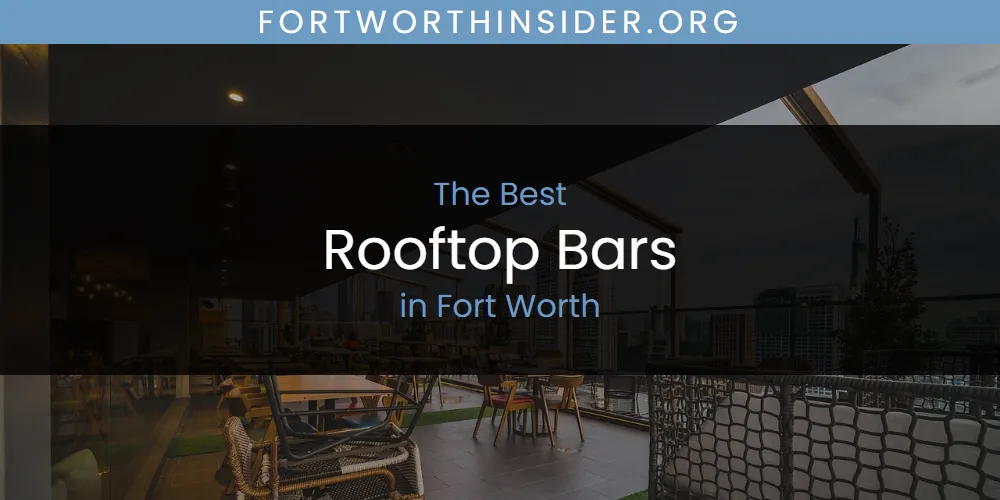 The Absolute Best Rooftop Bars in Fort Worth  [Updated 2025]