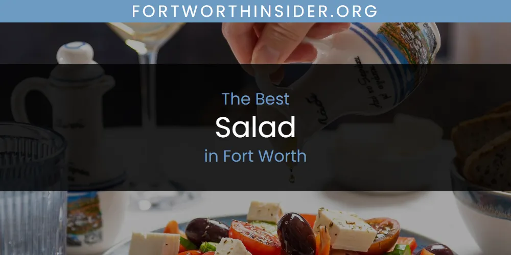 2026 Ranked: Best Salad in Fort Worth