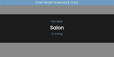 The Absolute Best Salon in Irving