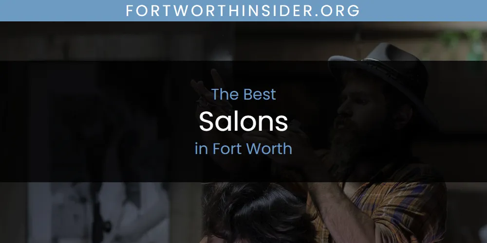 The Top-Rated Salons in Fort Worth for 2026