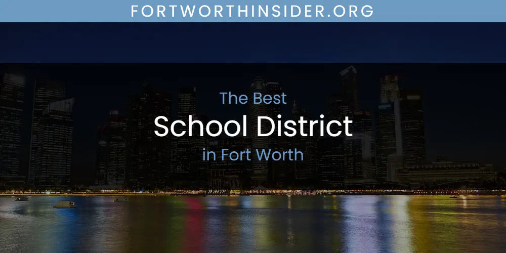 The Absolute Best School District in Fort Worth  [Updated 2025]
