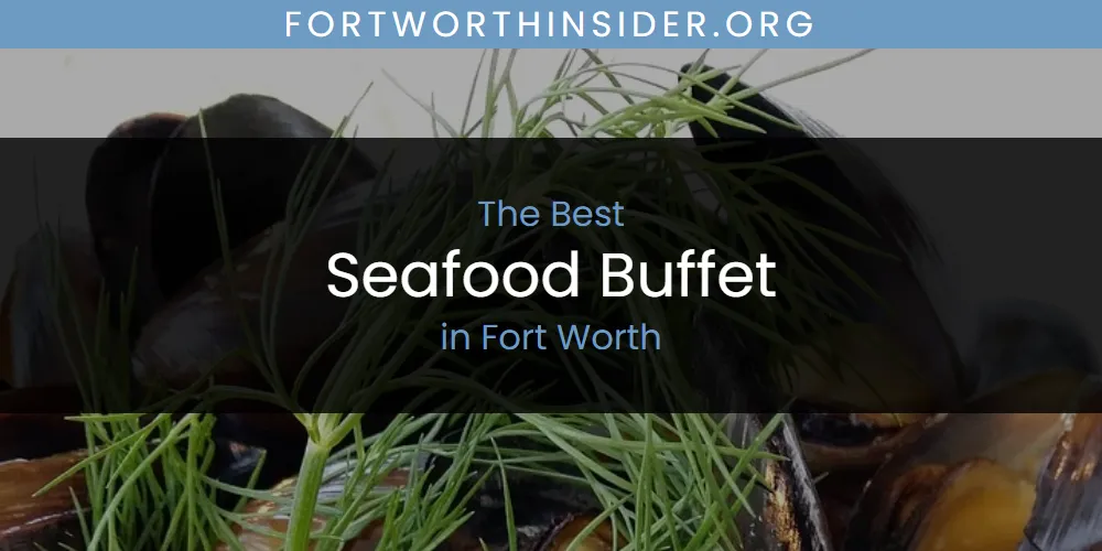 The Absolute Best Seafood Buffet in Fort Worth featured