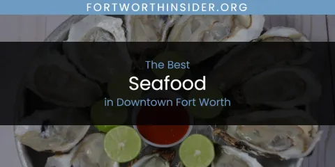 The Absolute Best Seafood in Downtown Fort Worth