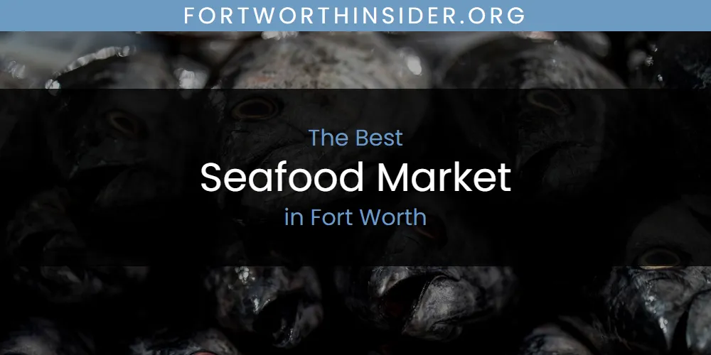 The Absolute Best Seafood Market in Fort Worth featured