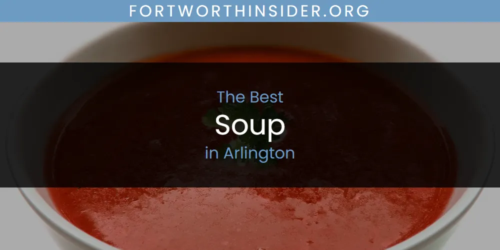 The Absolute Best Soup in Arlington  [Updated 2025]