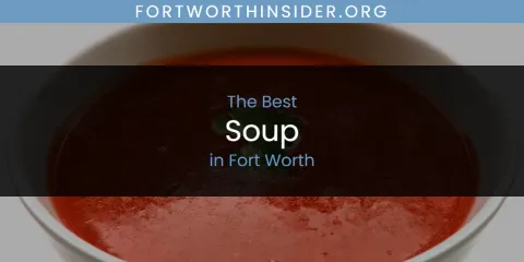 The Absolute Best Soup in Fort Worth