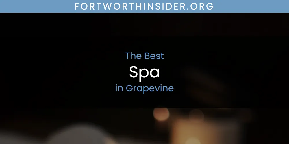 The Absolute Best Spa in Grapevine  [Updated 2025]