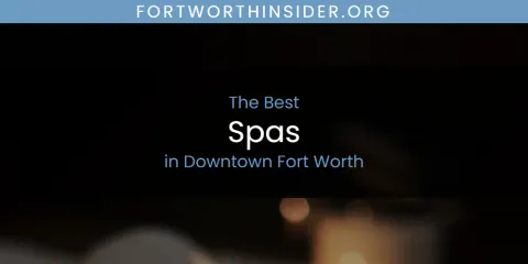 The Absolute Best Spas in Downtown Fort Worth