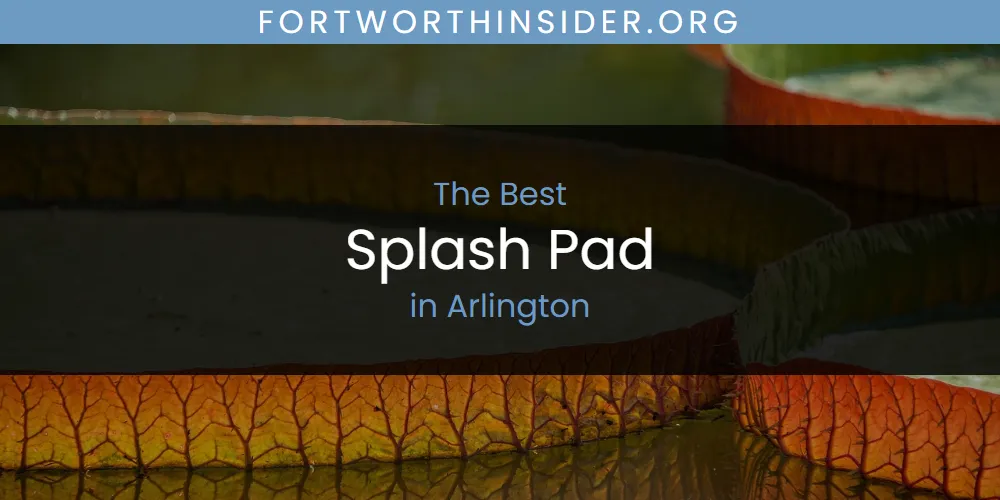 The Absolute Best Splash Pad in Arlington featured