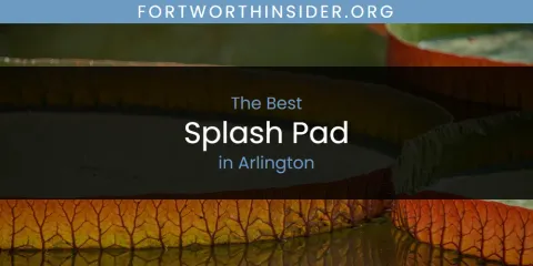The Absolute Best Splash Pad in Arlington