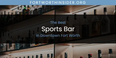 The Absolute Best Sports Bar in Downtown Fort Worth