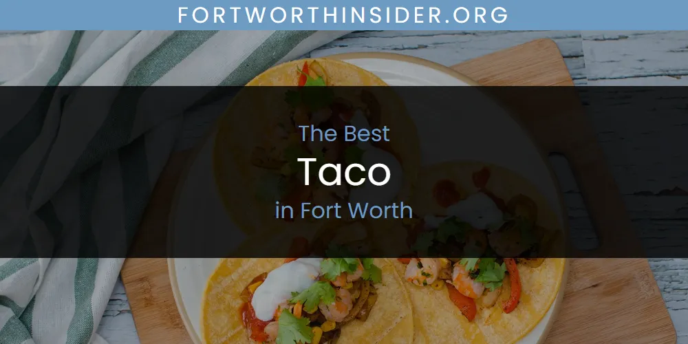 Best Taco in Fort Worth: Our Expert Picks for 2026