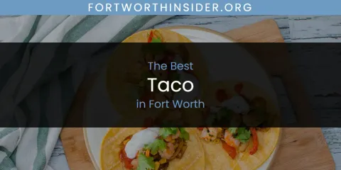 Best Taco in Fort Worth: Our Expert Picks