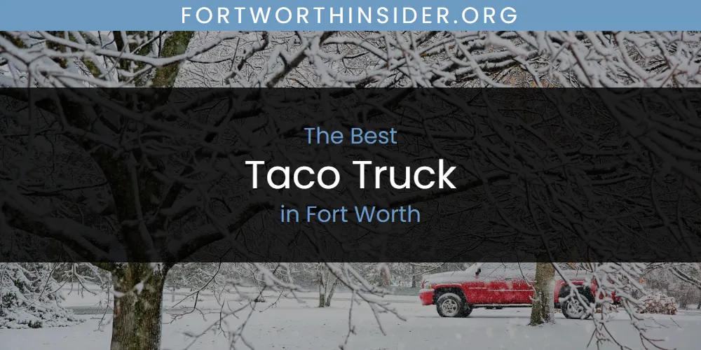 The Absolute Best Taco Truck in Fort Worth  [Updated 2025]
