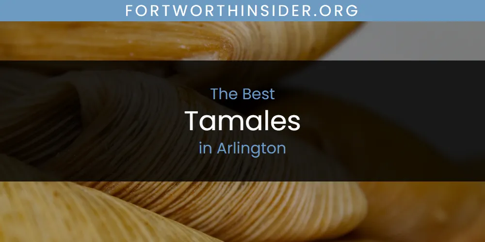 The Absolute Best Tamales in Arlington  [Updated 2025]