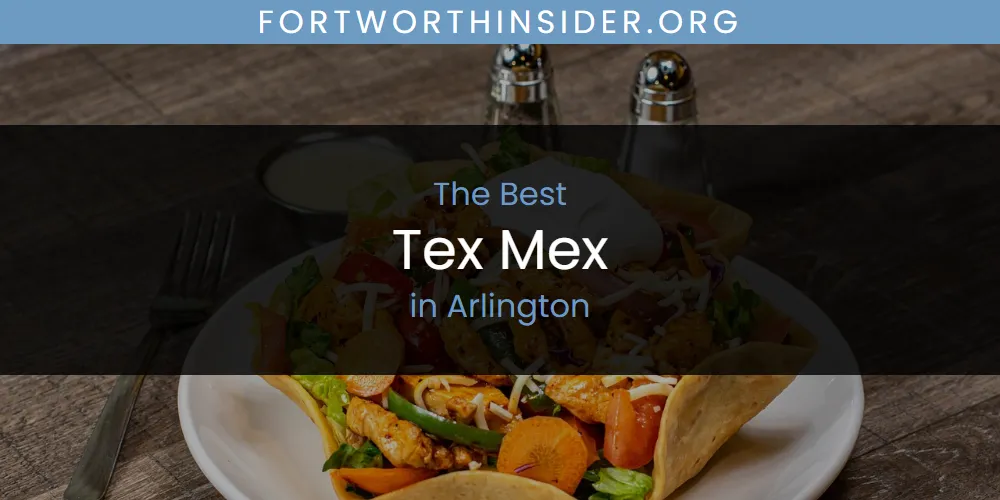 The Absolute Best Tex Mex in Arlington  [Updated 2025]