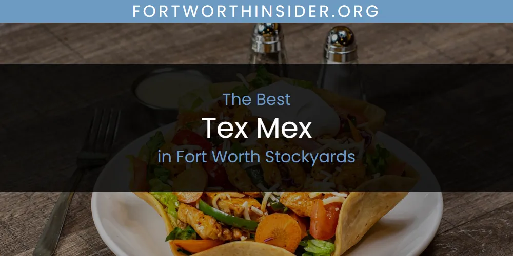 The Absolute Best Tex Mex in Fort Worth Stockyards  [Updated 2025]