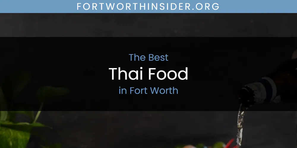 The Absolute Best Thai Food in Fort Worth  [Updated 2025]
