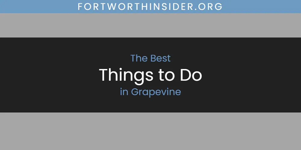 The Absolute Best Things to Do in Grapevine  [Updated 2025]