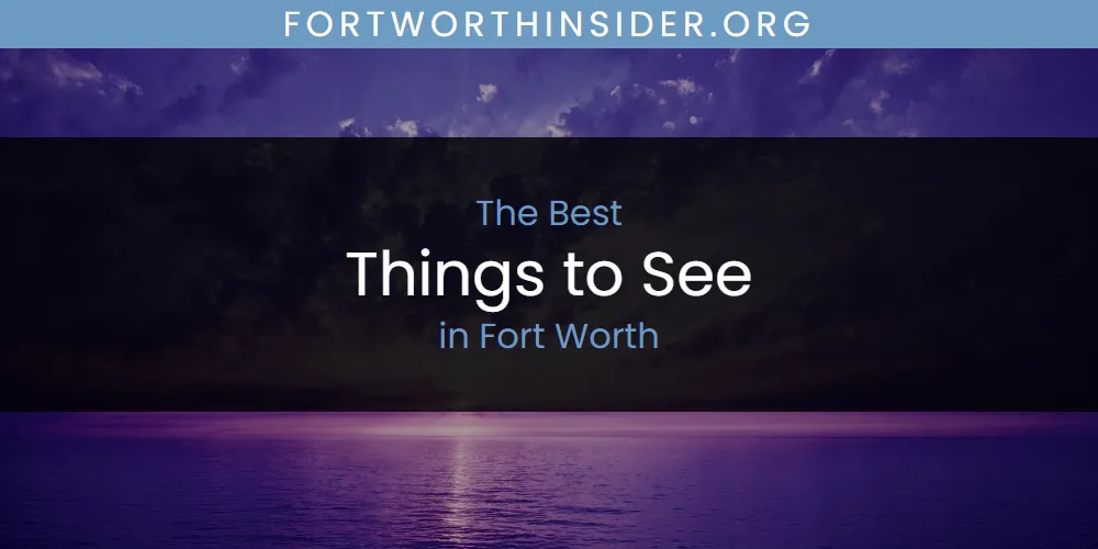 Best Things to See in Fort Worth: Our Expert Picks for 2026