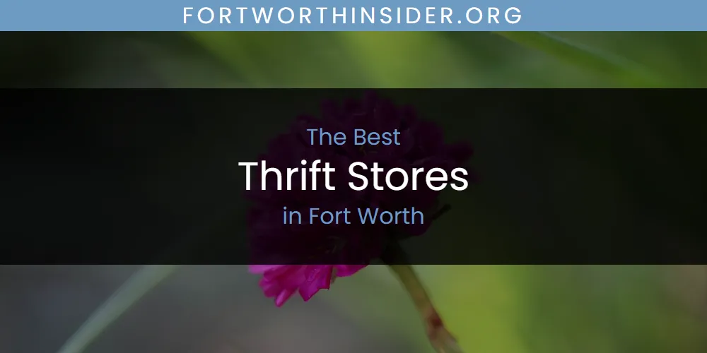 Best Thrift Stores in Fort Worth: Our Expert Picks for 2026