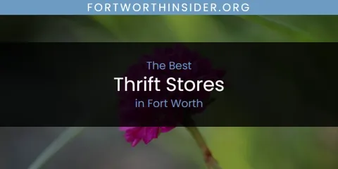 Best Thrift Stores in Fort Worth: Our Expert Picks