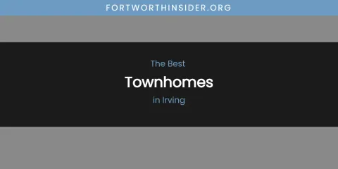 The Absolute Best Townhomes in Irving